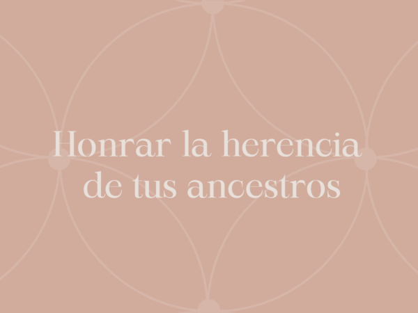 Honrar La Herencia De Tus Ancestros