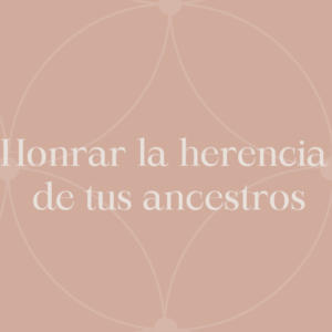 Honrar La Herencia De Tus Ancestros